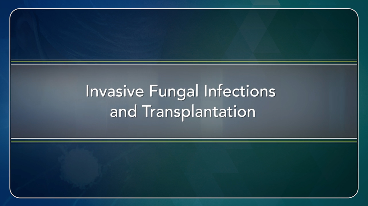 Invasive Fungal Infections and Transplantation Thumbnail