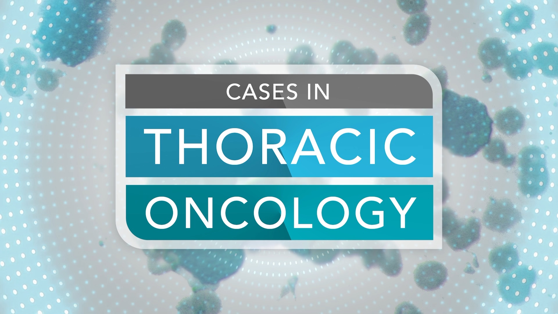 New Series Launch Coming Soon! Cases in Thoracic Oncology Thumbnail