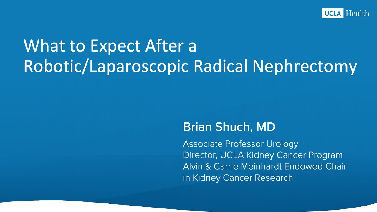 What to Expect After a Robotic:Laparoscopic Radical Nephrectomy | UCLA Health | Brian Shuch, MD Thumbnail