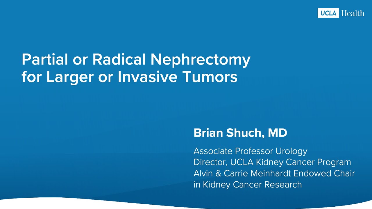 Urology Webinar: Partial or Radical Nephrectomy for Larger or Invasive Tumors | UCLA Health Thumbnail