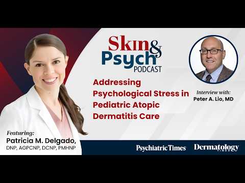 Addressing Psychological Stress in Pediatric Atopic Dermatitis Care With Peter A. Lio, MD Thumbnail